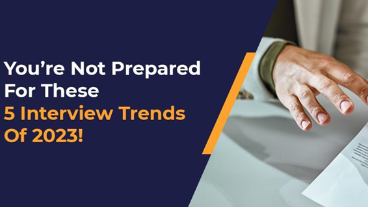 You’re Not Prepared For These 5 Interview Trends Of 2023!
