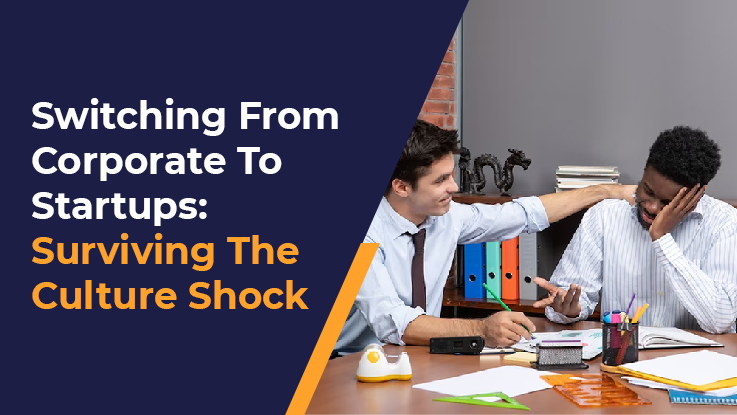 Switching Jobs from Corporates to Startups: Surviving the Culture Shock