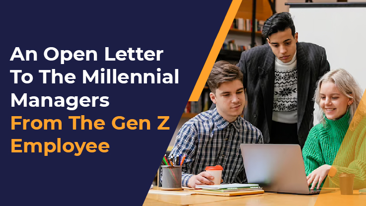 An Open Letter To The Millennial Managers From The Gen Z Employee